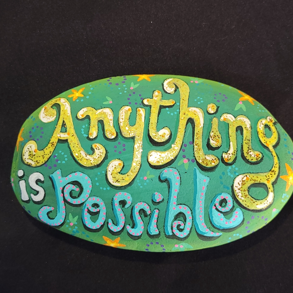 Hand Painted Rock Anything is Possible